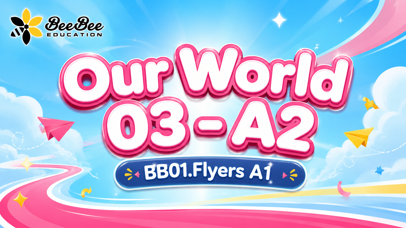 Khóa học Our World 03 - BB01.Flyers A1